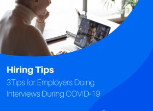 3 Tips for Employers Doing Interviews During COVID-19