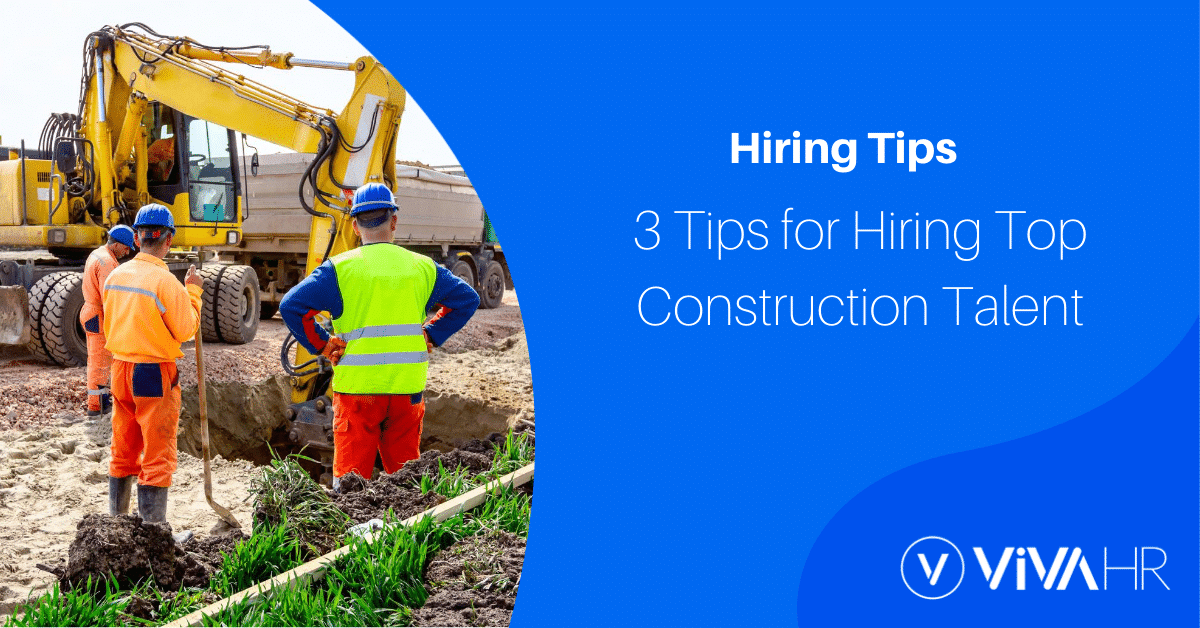 3 Tips For Hiring Top Construction Talent
