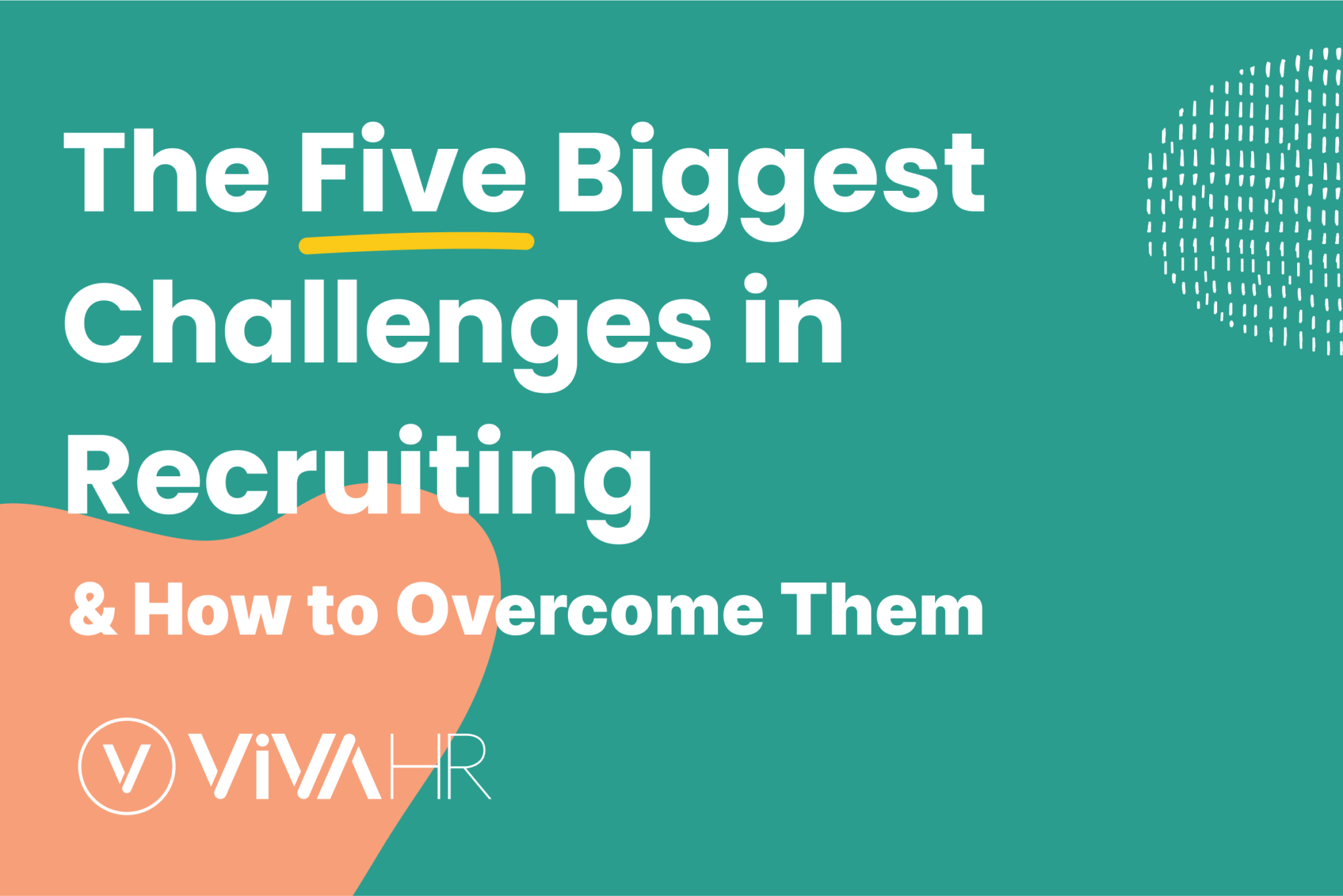 The Five Biggest Challenges In Recruiting